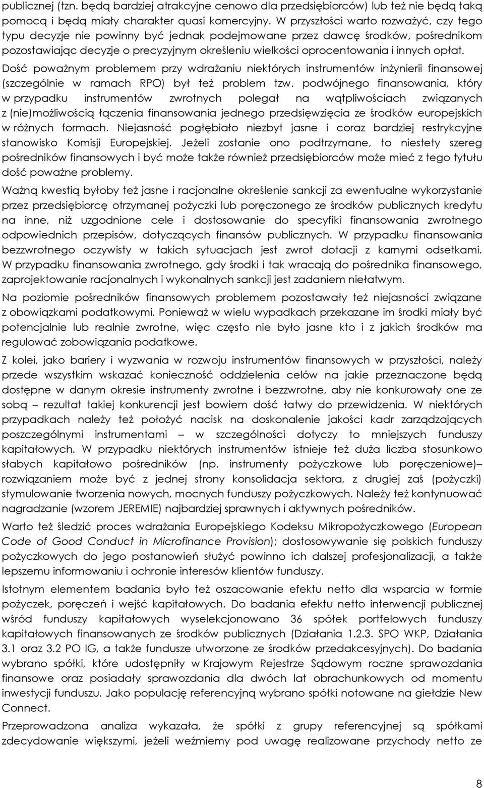 innych opłat. Dość poważnym problemem przy wdrażaniu niektórych instrumentów inżynierii finansowej (szczególnie w ramach RPO) był też problem tzw.