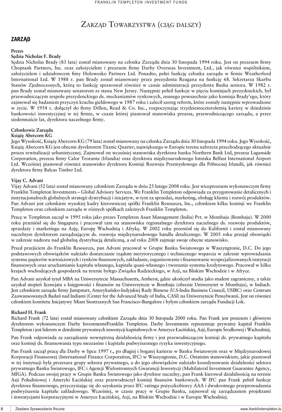 oraz założycielem i prezesem firmy Darby Overseas Investment, Ltd., jak również wspólnikiem, założycielem i udziałowcem fimy Holowesko Partners Ltd.