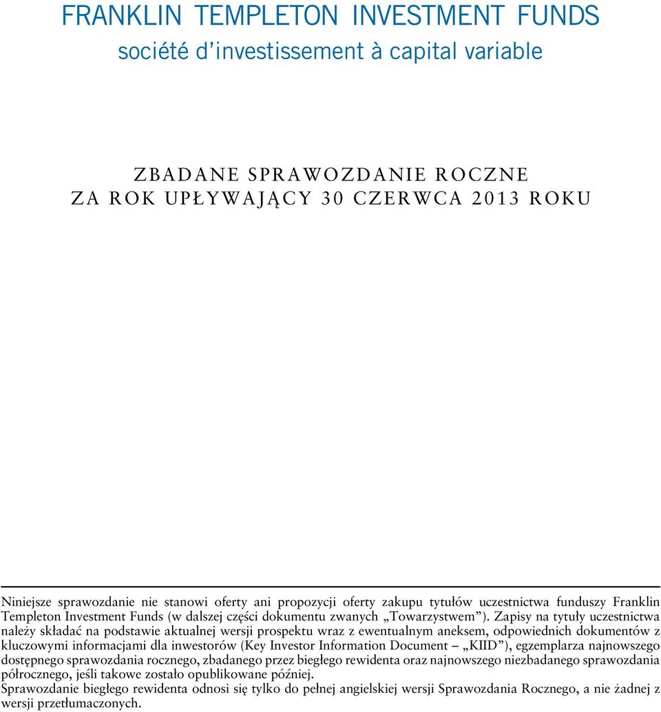 Zapisy na tytuły uczestnictwa należy składać na podstawie aktualnej wersji prospektu wraz z ewentualnym aneksem, odpowiednich dokumentów z kluczowymi informacjami dla inwestorów (Key Investor