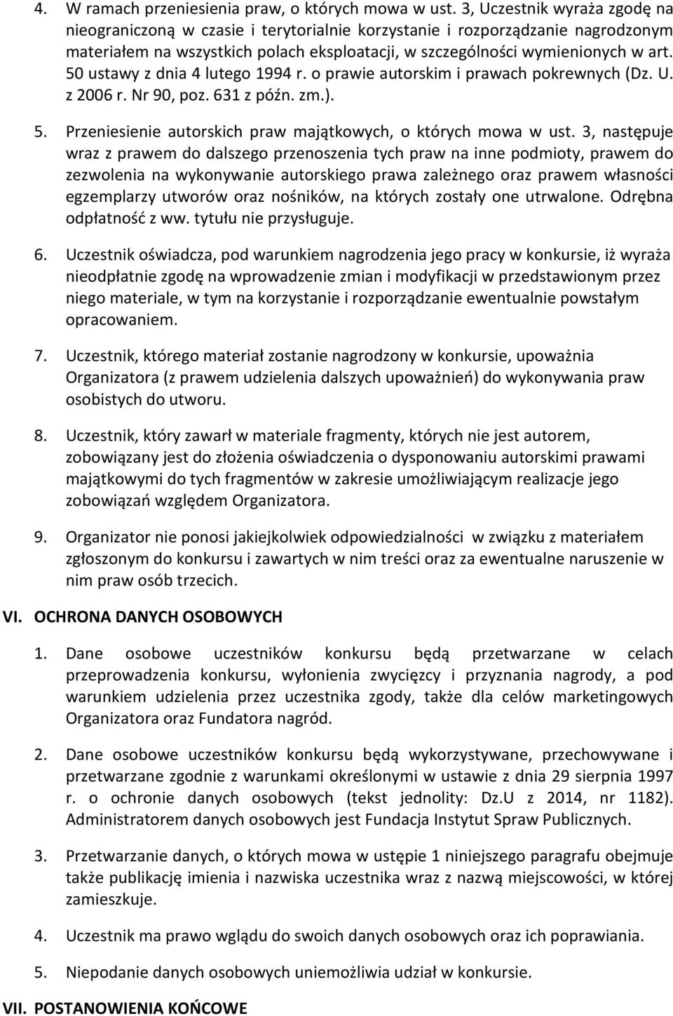 50 ustawy z dnia 4 lutego 1994 r. o prawie autorskim i prawach pokrewnych (Dz. U. z 2006 r. Nr 90, poz. 631 z późn. zm.). 5. Przeniesienie autorskich praw majątkowych, o których mowa w ust.