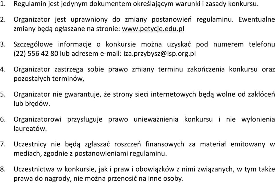 Organizator zastrzega sobie prawo zmiany terminu zakończenia konkursu oraz pozostałych terminów, 5. Organizator nie gwarantuje, że strony sieci internetowych będą wolne od zakłóceń lub błędów. 6.