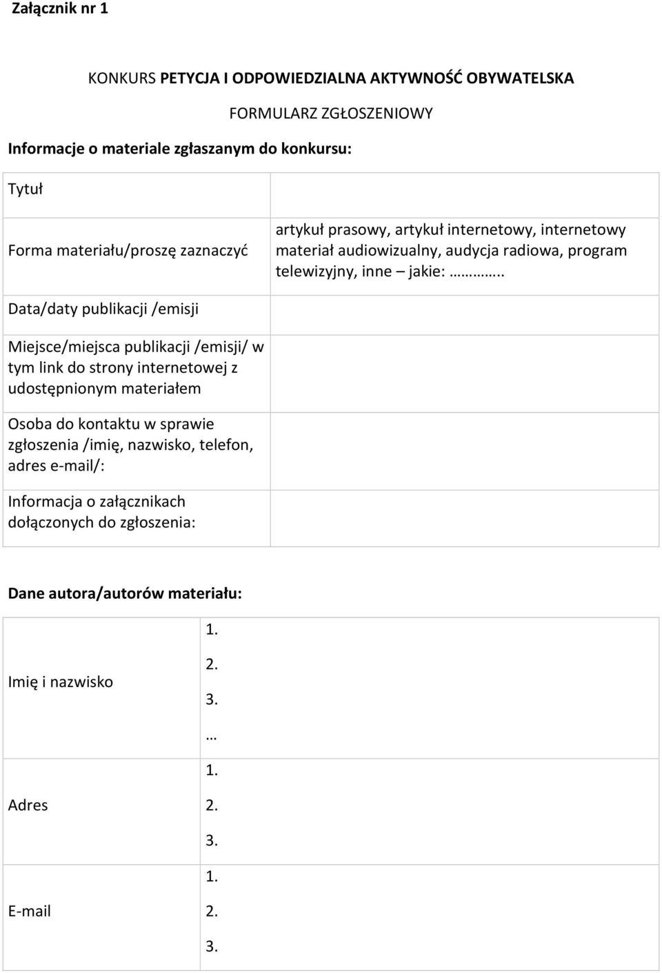 . Data/daty publikacji /emisji Miejsce/miejsca publikacji /emisji/ w tym link do strony internetowej z udostępnionym materiałem Osoba do kontaktu w sprawie