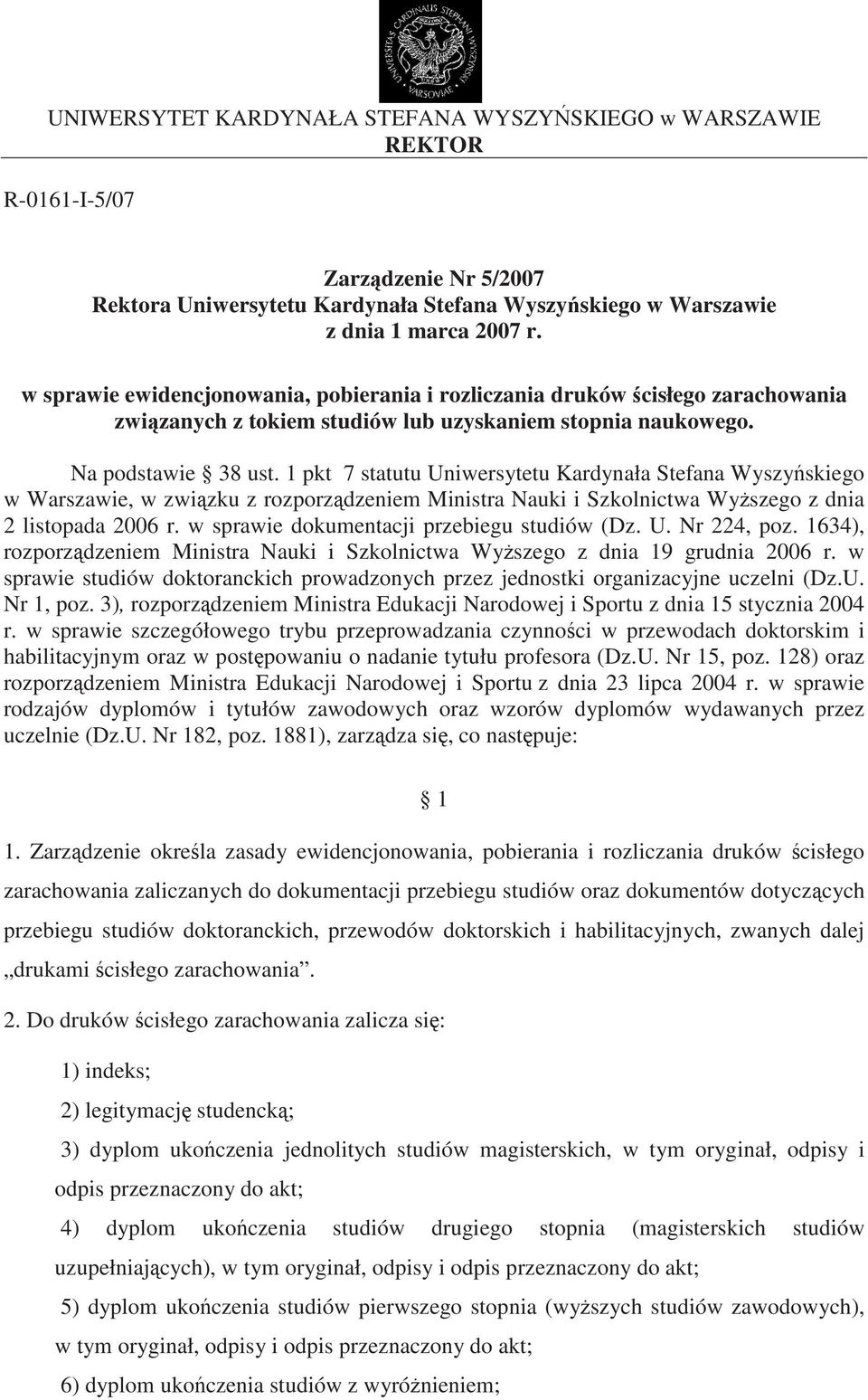 1 pkt 7 statutu Uniwersytetu Kardynała Stefana Wyszy skiego w Warszawie, w zwi zku z rozporz dzeniem Ministra Nauki i Szkolnictwa Wy szego z dnia 2 listopada 2006 r.