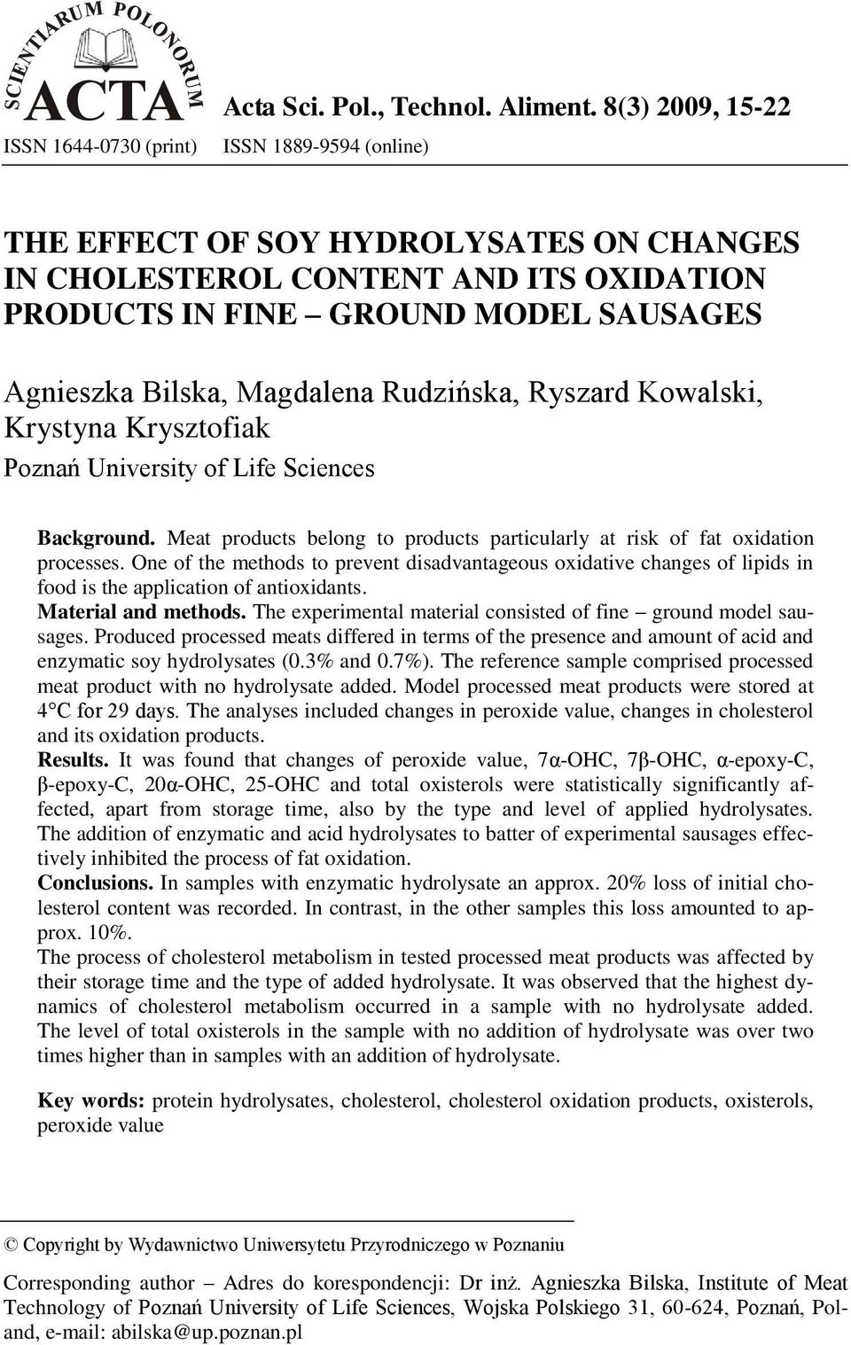 Bilska, Magdalena Rudzińska, Ryszard Kowalski, Krystyna Krysztofiak Poznań University of Life Sciences Background. Meat products belong to products particularly at risk of fat oxidation processes.