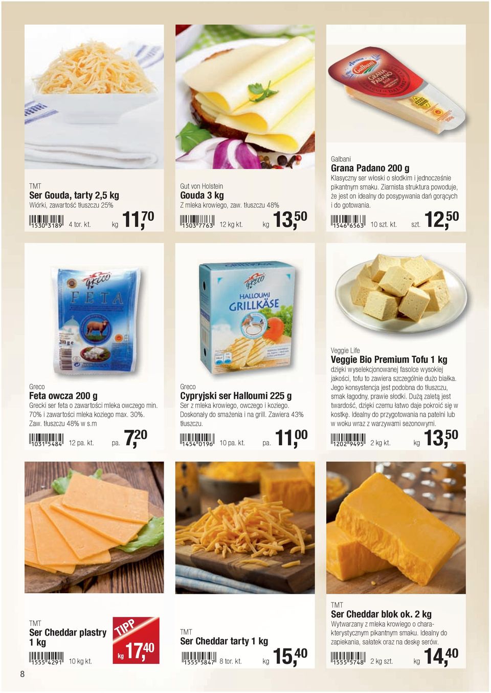 !1546-gfgd! 10 szt. kt. szt. 12, 50 Greco Feta owcza 200 g Grecki ser feta o zawartości mleka owczego min. 70% i zawartości mleka koziego max. 30%. Zaw. tłuszczu 48% w s.m!1031-feie! 12 pa.