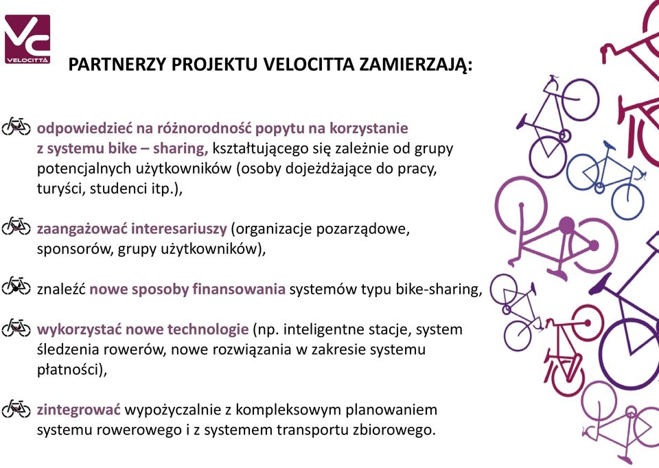 ), zaangażować interesariuszy (organizacje pozarządowe, sponsorów, grupy użytkowników), znaleźć nowe sposoby finansowania systemów typu bike-sharing,