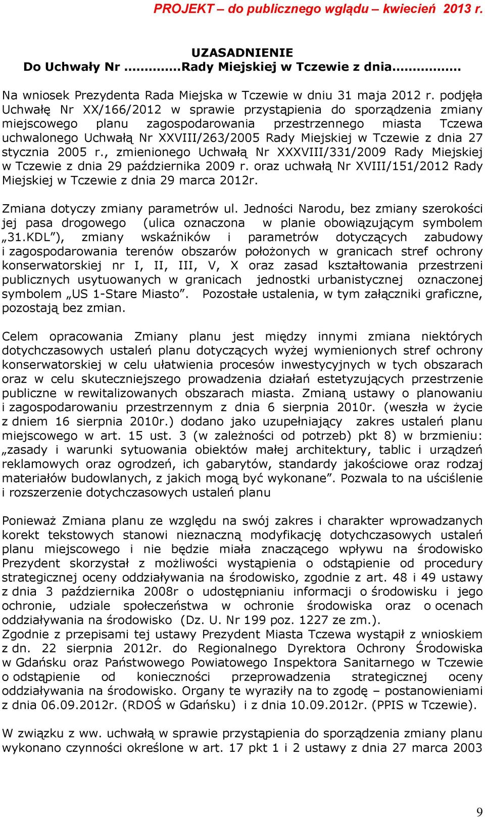 Tczewie z dnia 27 stycznia 2005 r., zmienionego Uchwałą Nr XXXVIII/331/2009 Rady Miejskiej w Tczewie z dnia 29 października 2009 r.