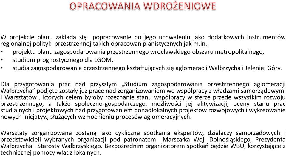 : projektu planu zagospodarowania przestrzennego wrocławskiego obszaru metropolitalnego, studium prognostycznego dla LGOM, studia zagospodarowania przestrzennego kształtujących się aglomeracji