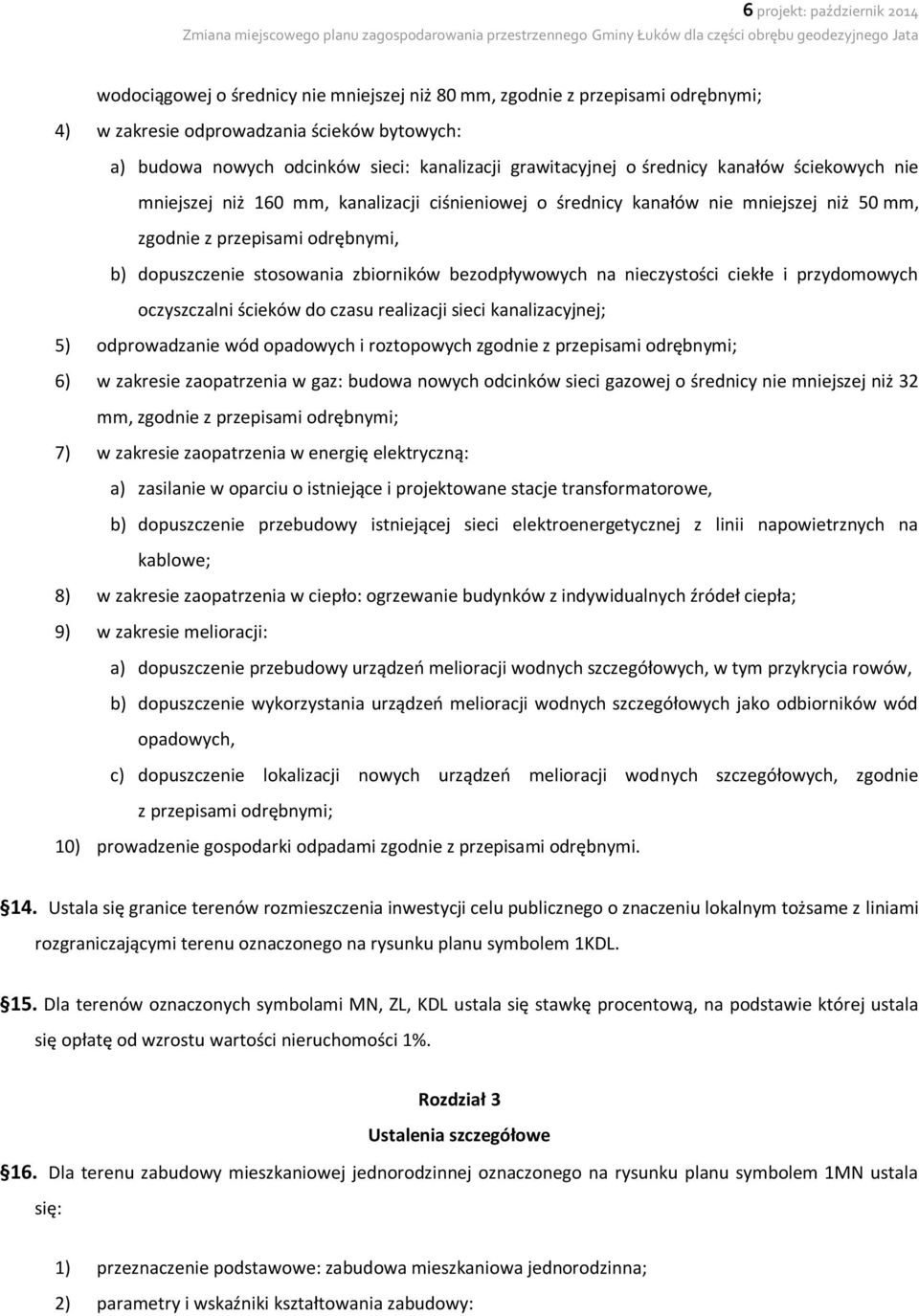 zbiorników bezodpływowych na nieczystości ciekłe i przydomowych oczyszczalni ścieków do czasu realizacji sieci kanalizacyjnej; 5) odprowadzanie wód opadowych i roztopowych zgodnie z przepisami