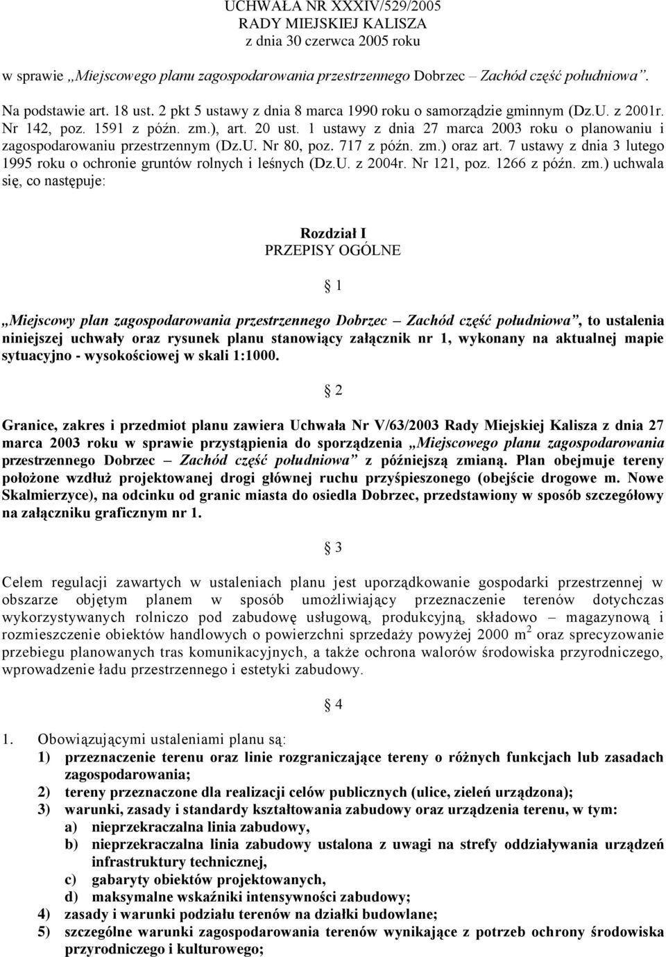 1 ustawy z dnia 27 marca 2003 roku o planowaniu i zagospodarowaniu przestrzennym (Dz.U. Nr 80, poz. 717 z późn. zm.) oraz art.