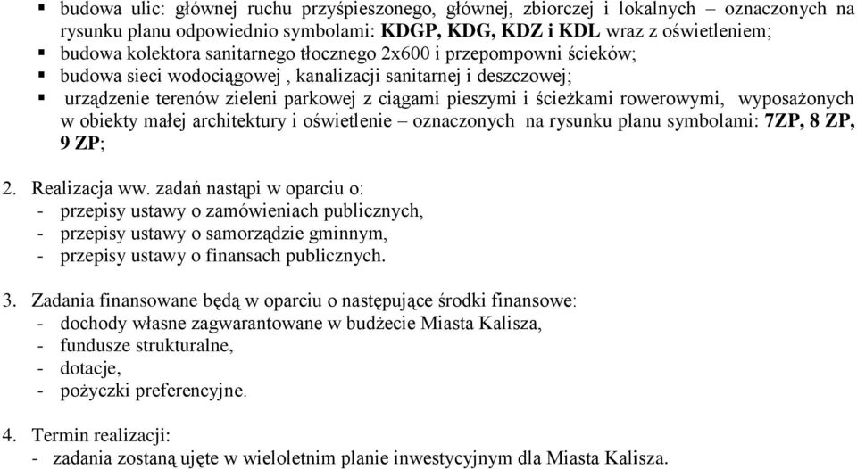 obiekty małej architektury i oświetlenie oznaczonych na rysunku planu symbolami: 7ZP, 8 ZP, 9 ZP; 2. Realizacja ww.