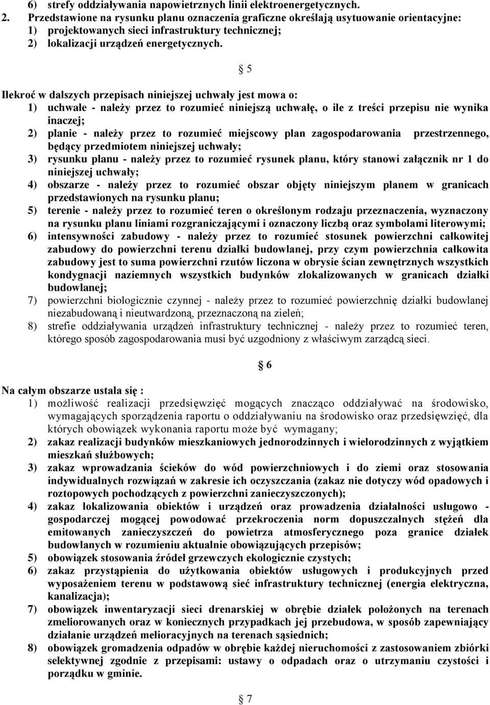 5 Ilekroć w dalszych przepisach niniejszej uchwały jest mowa o: 1) uchwale - należy przez to rozumieć niniejszą uchwałę, o ile z treści przepisu nie wynika inaczej; 2) planie - należy przez to