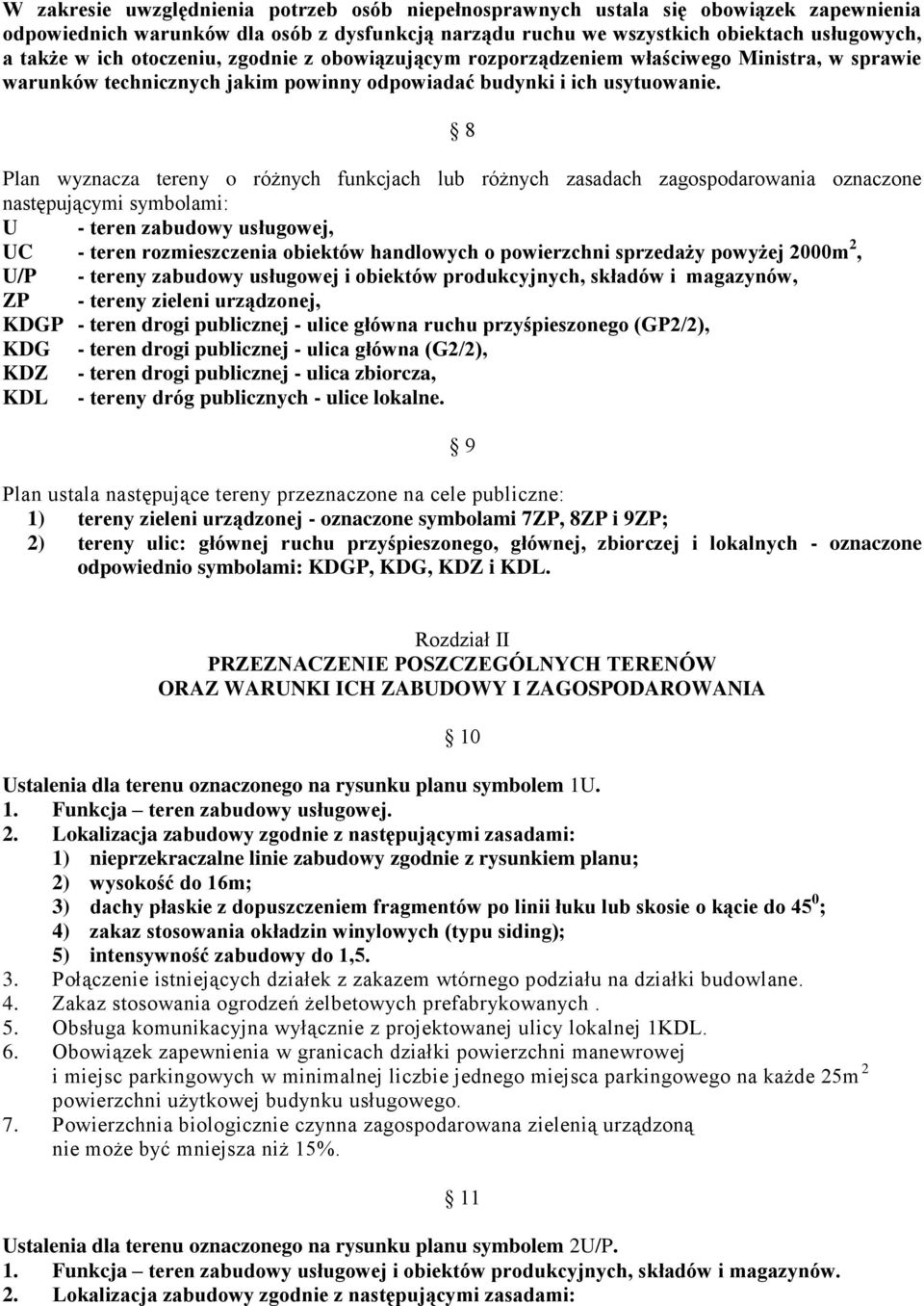8 Plan wyznacza tereny o różnych funkcjach lub różnych zasadach zagospodarowania oznaczone następującymi symbolami: U - teren zabudowy usługowej, UC - teren rozmieszczenia obiektów handlowych o