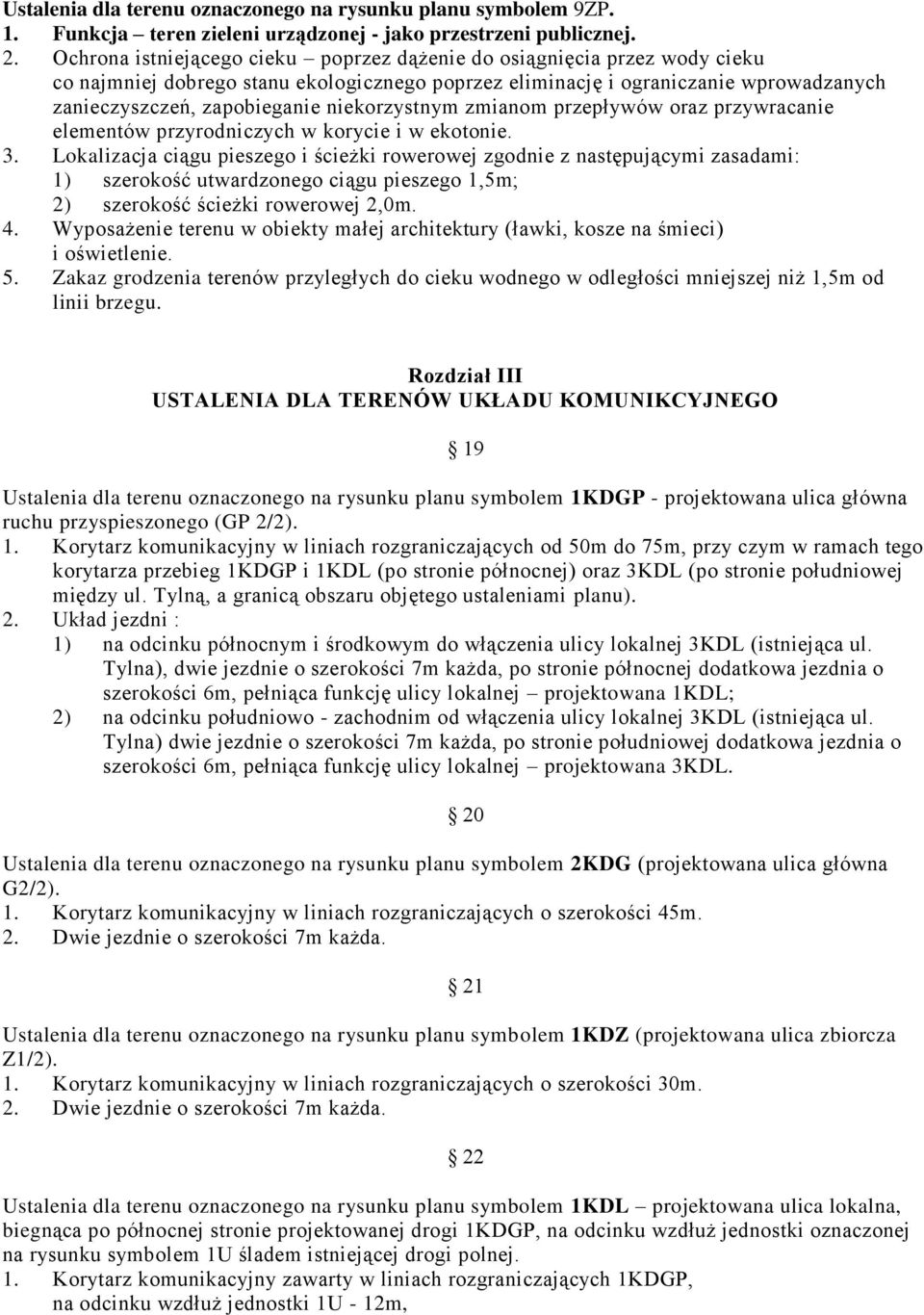 niekorzystnym zmianom przepływów oraz przywracanie elementów przyrodniczych w korycie i w ekotonie. 3.