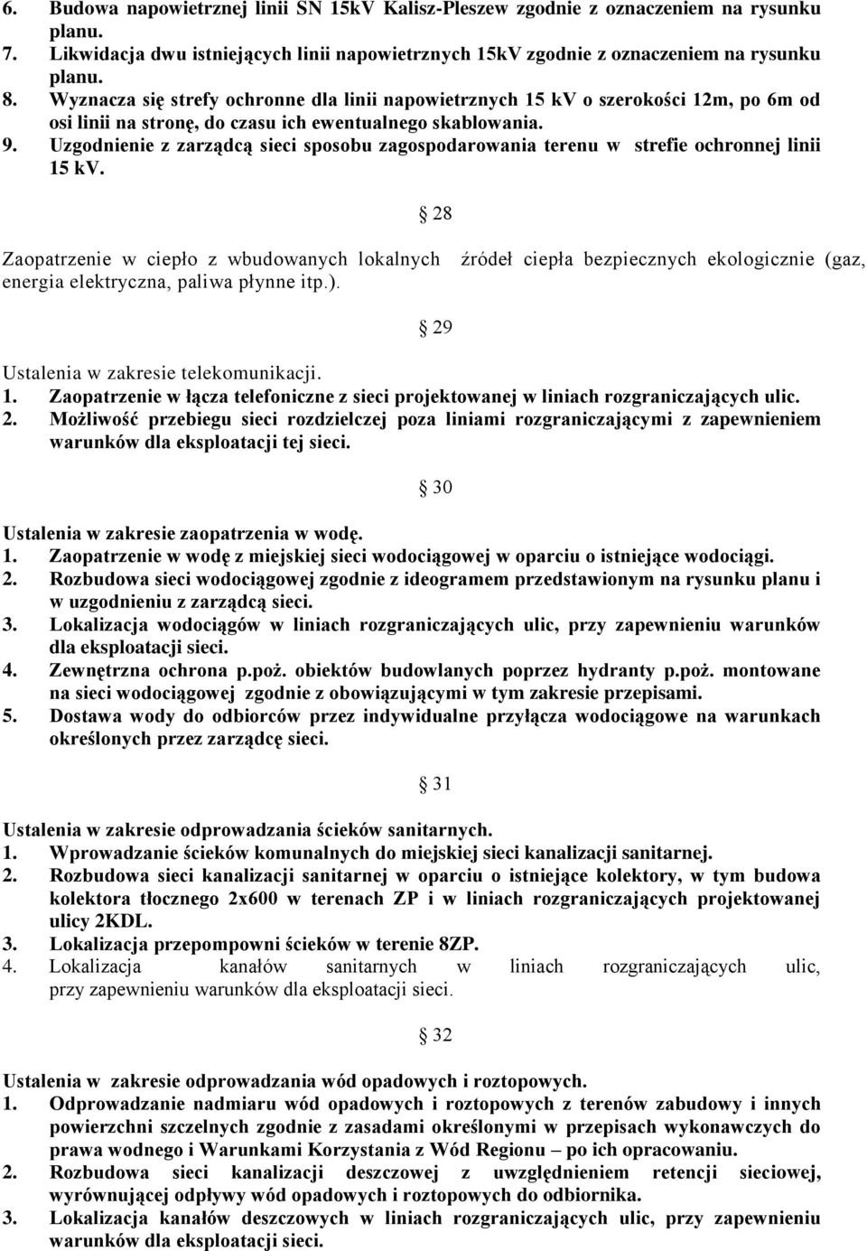 Uzgodnienie z zarządcą sieci sposobu zagospodarowania terenu w strefie ochronnej linii 15 kv. 28 Zaopatrzenie w ciepło z wbudowanych lokalnych energia elektryczna, paliwa płynne itp.).