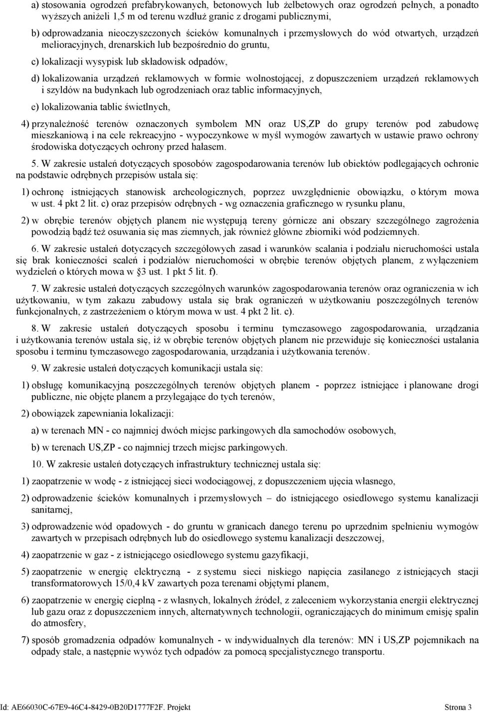 lokalizowania urządzeń reklamowych w formie wolnostojącej, z dopuszczeniem urządzeń reklamowych i szyldów na budynkach lub ogrodzeniach oraz tablic informacyjnych, e) lokalizowania tablic świetlnych,
