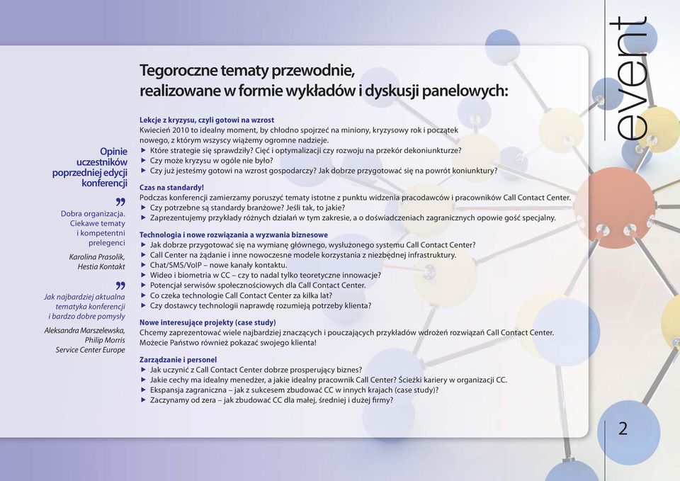 Europe Lekcje z kryzysu, czyli gotowi na wzrost Kwiecień 2010 to idealny moment, by chłodno spojrzeć na miniony, kryzysowy rok i początek nowego, z którym wszyscy wiążemy ogromne nadzieje.