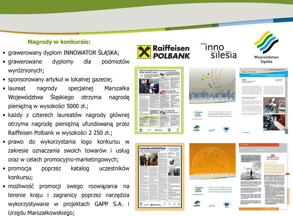; każdy z czterech laureatów nagrody głównej otrzyma nagrodę pieniężną ufundowaną przez Raiffeisen Polbank w wysokości 2 250 zł.