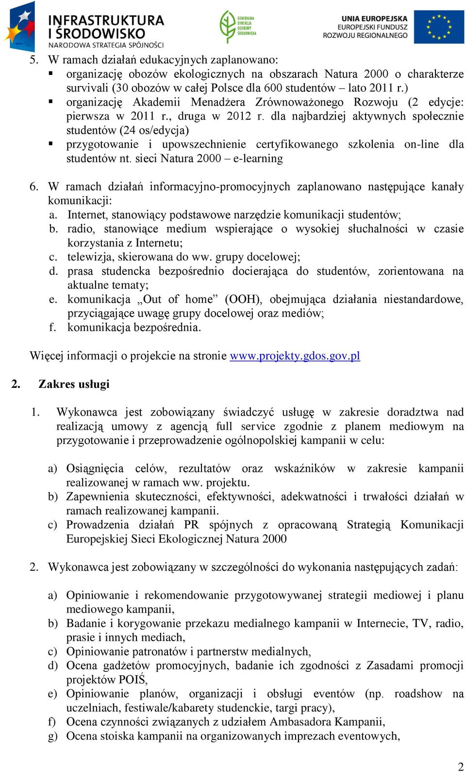 dla najbardziej aktywnych społecznie studentów (24 os/edycja) przygotowanie i upowszechnienie certyfikowanego szkolenia on-line dla studentów nt. sieci Natura 2000 e-learning 6.