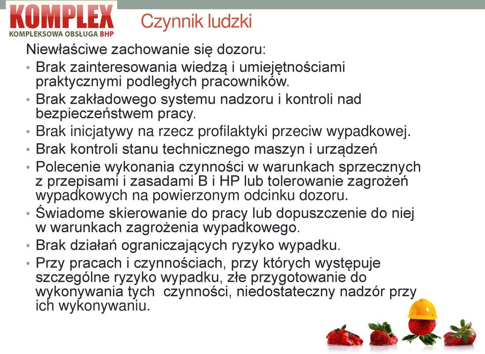 Brak kontroli stanu technicznego maszyn i urządzeń Polecenie wykonania czynności w warunkach sprzecznych z przepisami i zasadami B i HP lub tolerowanie zagrożeń wypadkowych na powierzonym