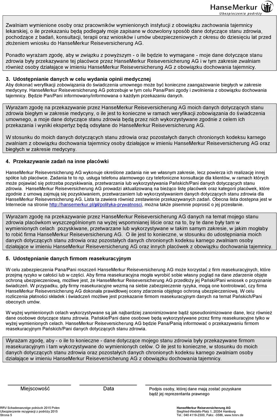 Ponadto wyrażam zgodę, aby w związku z powyższym - o ile będzie to wymagane - moje dane dotyczące stanu zdrowia były przekazywane tej placówce przez i w tym zakresie zwalniam również osoby działające