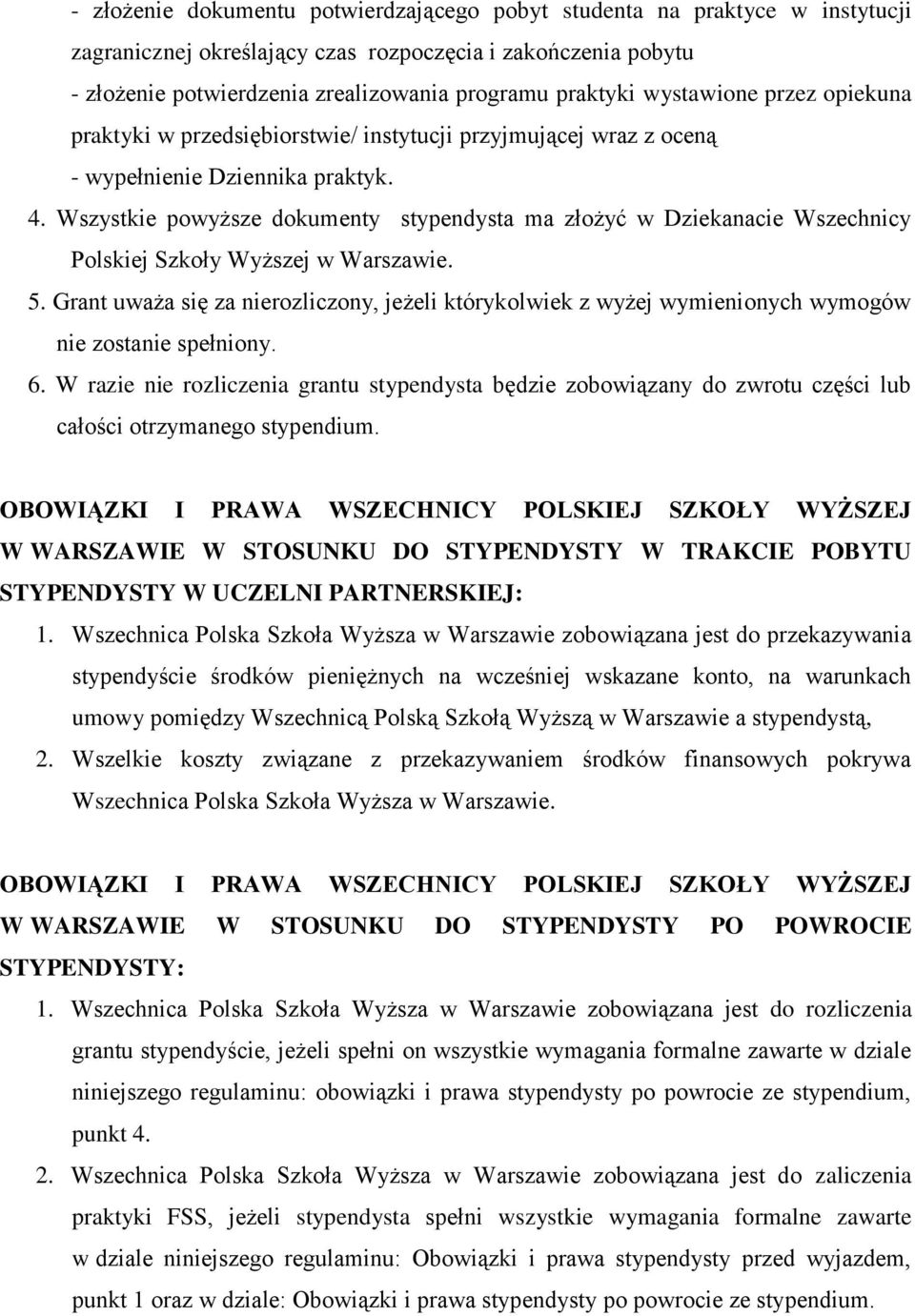 Wszystkie powyższe dokumenty stypendysta ma złożyć w Dziekanacie Wszechnicy Polskiej Szkoły Wyższej w Warszawie. 5.