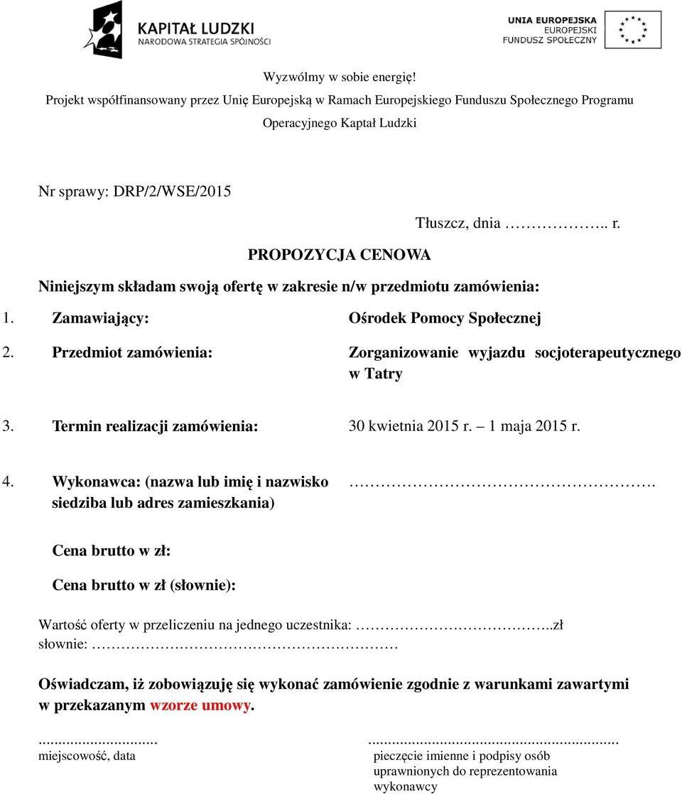 Wykonawca: (nazwa lub imię i nazwisko siedziba lub adres zamieszkania). Cena brutto w zł: Cena brutto w zł (słownie): Wartość oferty w przeliczeniu na jednego uczestnika:.