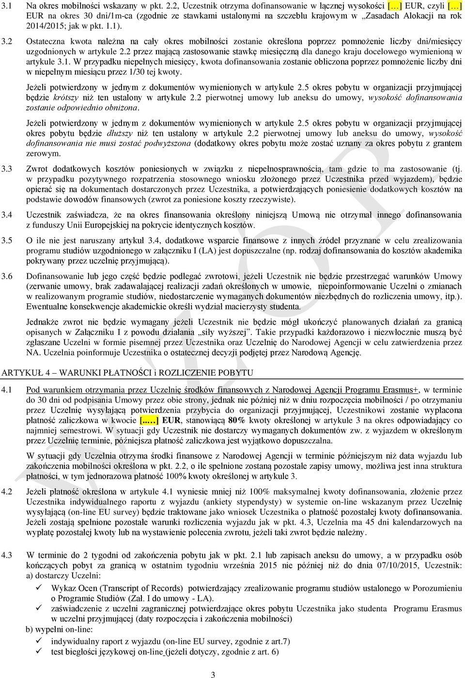 pkt. 1.1). 3.2 Ostateczna kwota należna na cały okres mobilności zostanie określona poprzez pomnożenie liczby dni/miesięcy uzgodnionych w artykule 2.