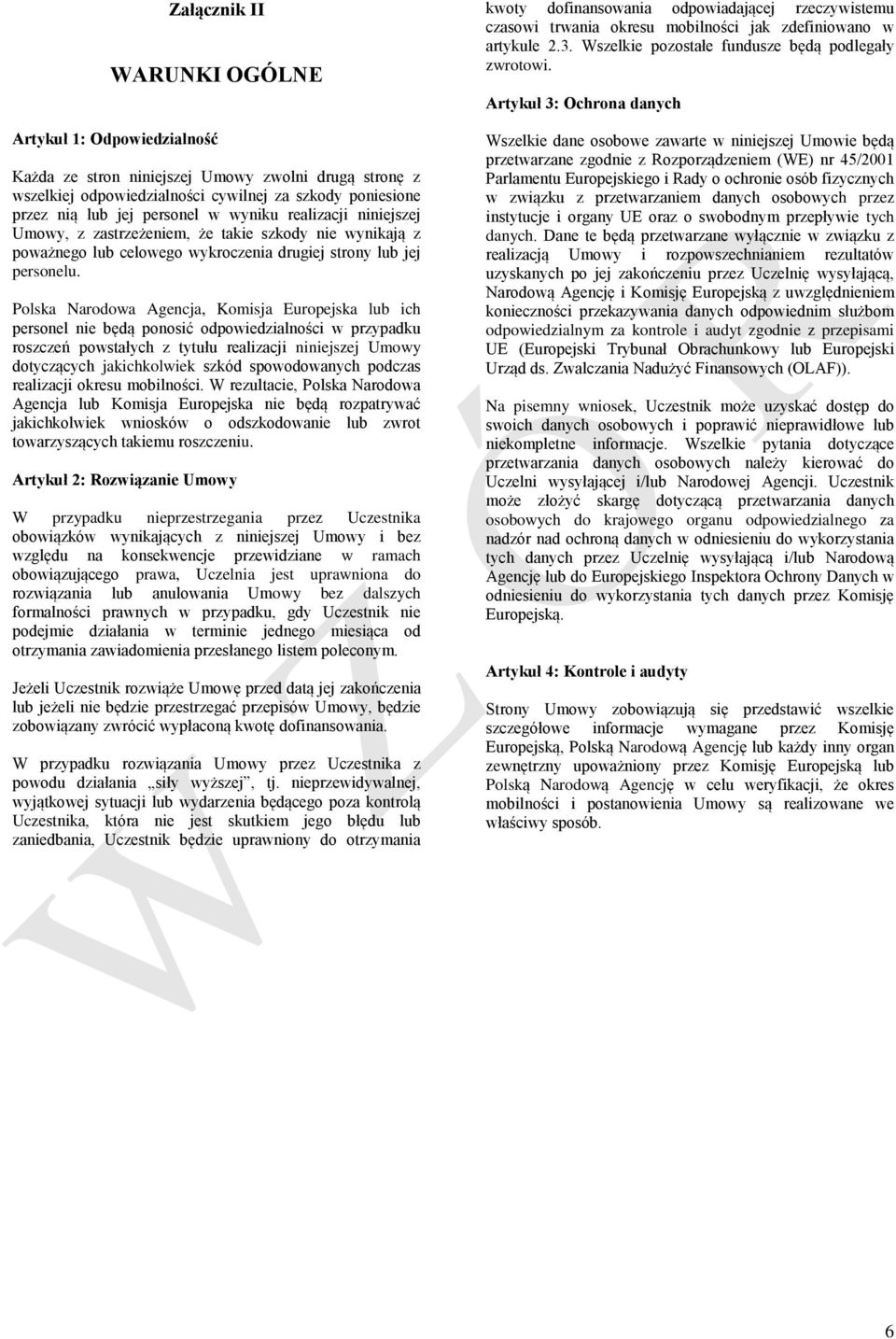 Polska Narodowa Agencja, Komisja Europejska lub ich personel nie będą ponosić odpowiedzialności w przypadku roszczeń powstałych z tytułu realizacji niniejszej Umowy dotyczących jakichkolwiek szkód