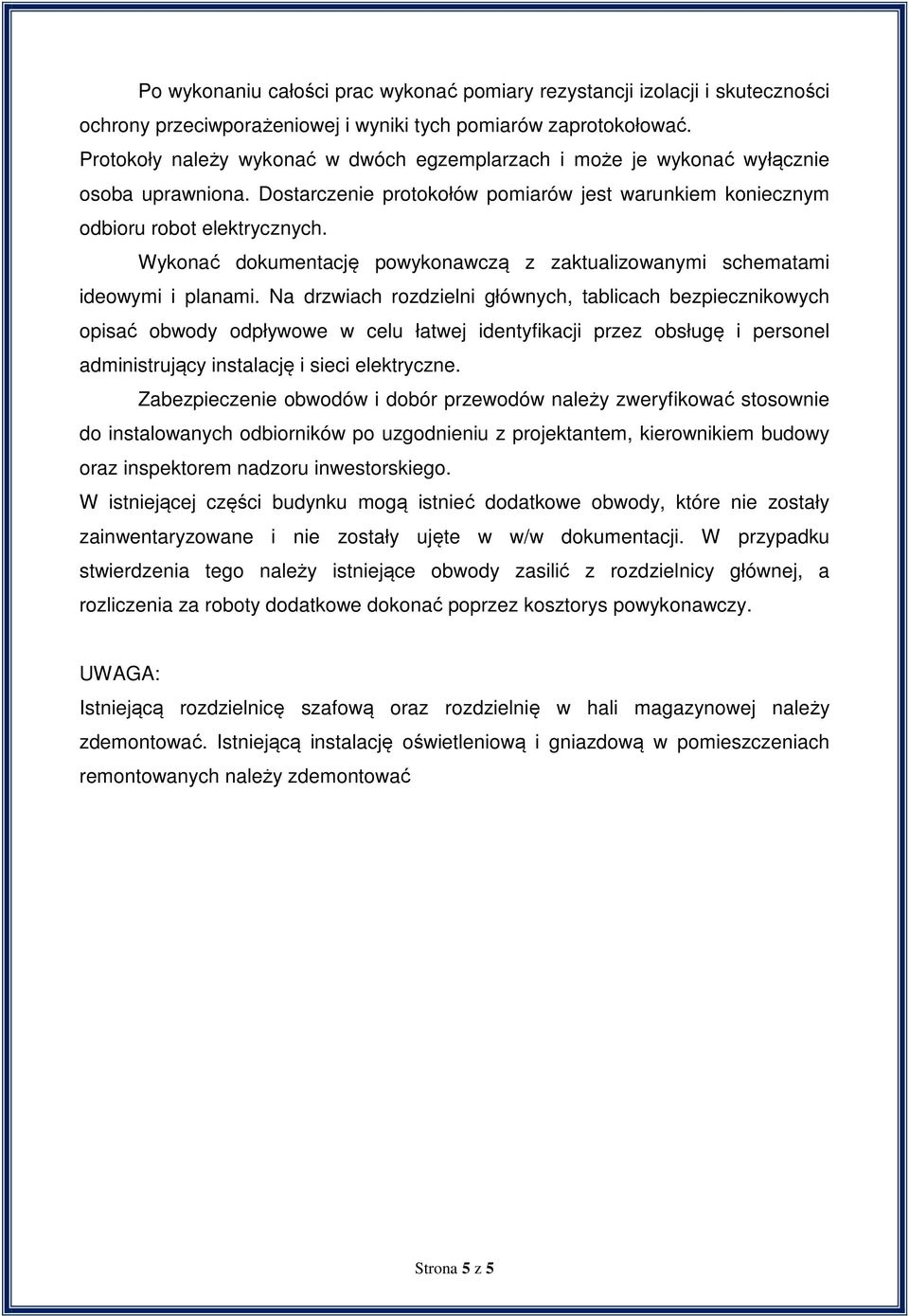 Wykonać dokumentację powykonawczą z zaktualizowanymi schematami ideowymi i planami.