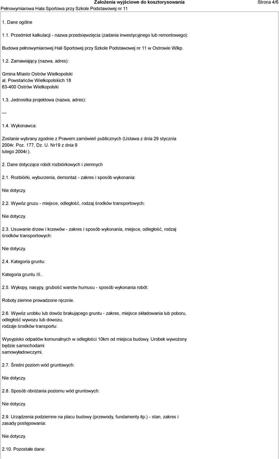 Zamawiający (nazwa, adres): Gmina MIasto Ostrów Wielkopolski al. Powstańców Wielkopolskich 18 63-400 Ostrów Wielkopolski 1.3. Jednostka projektowa (nazwa, adres): --- 1.4. Wykonawca: Zostanie wybrany zgodnie z Prawem zamówień publicznych (Ustawa z dnia 29 stycznia 2004r.