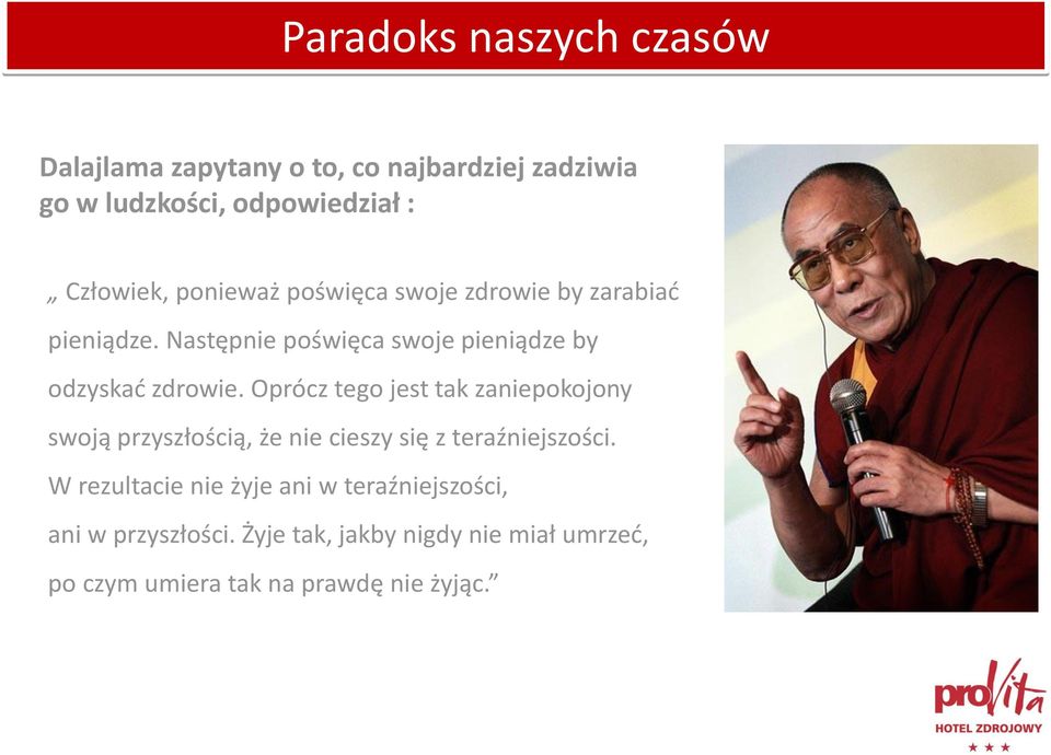 Oprócz tego jest tak zaniepokojony swoją przyszłością, że nie cieszy się z teraźniejszości.