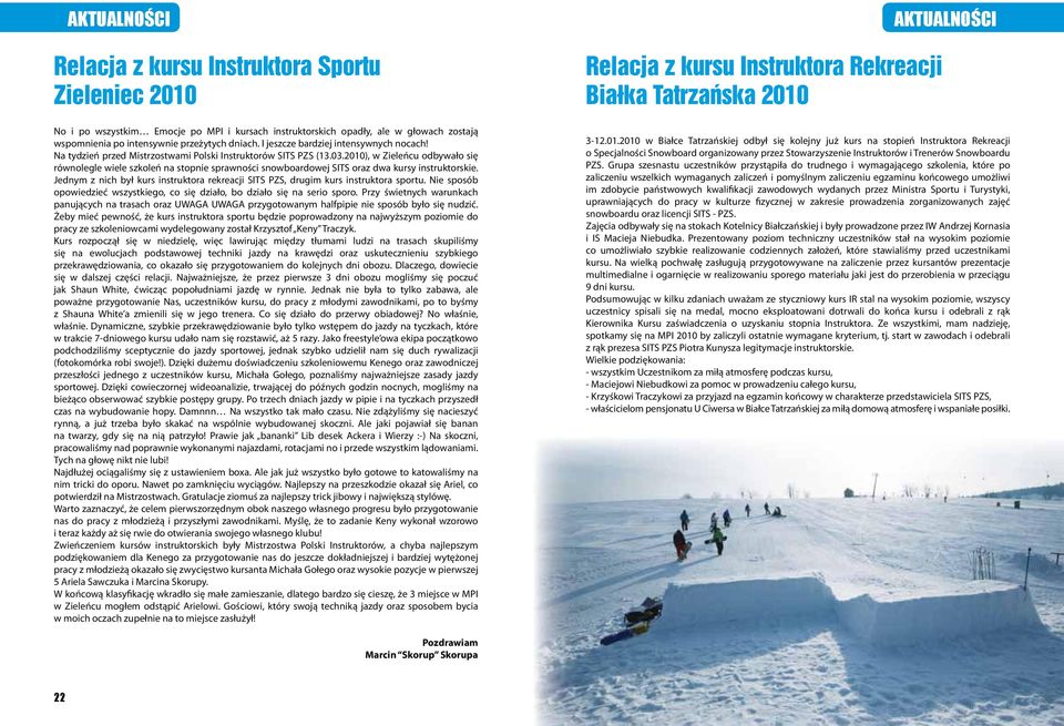 2010), w Zieleńcu odbywało się równolegle wiele szkoleń na stopnie sprawności snowboardowej SITS oraz dwa kursy instruktorskie.