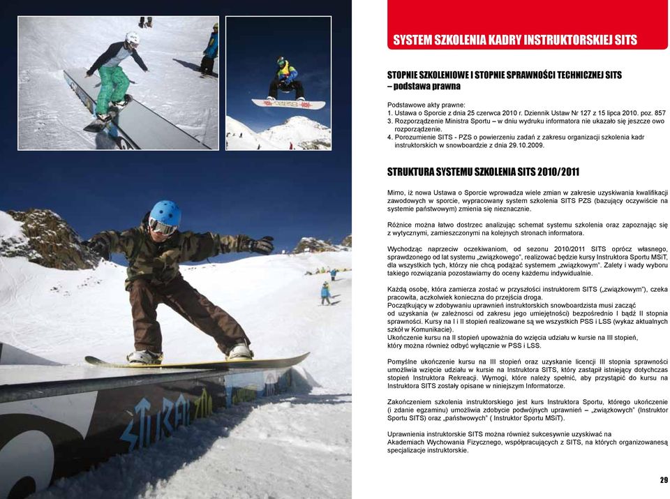 Porozumienie SITS - PZS o powierzeniu zadań z zakresu organizacji szkolenia kadr instruktorskich w snowboardzie z dnia 29.10.2009.