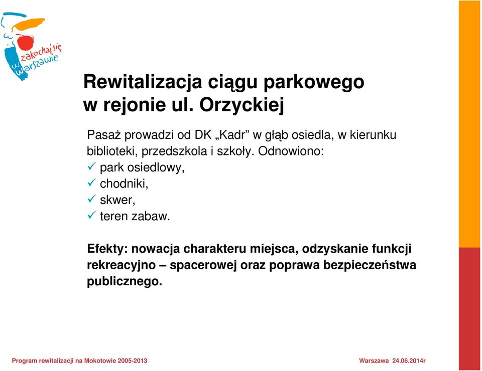 przedszkola i szkoły. Odnowiono: park osiedlowy, chodniki, skwer, teren zabaw.
