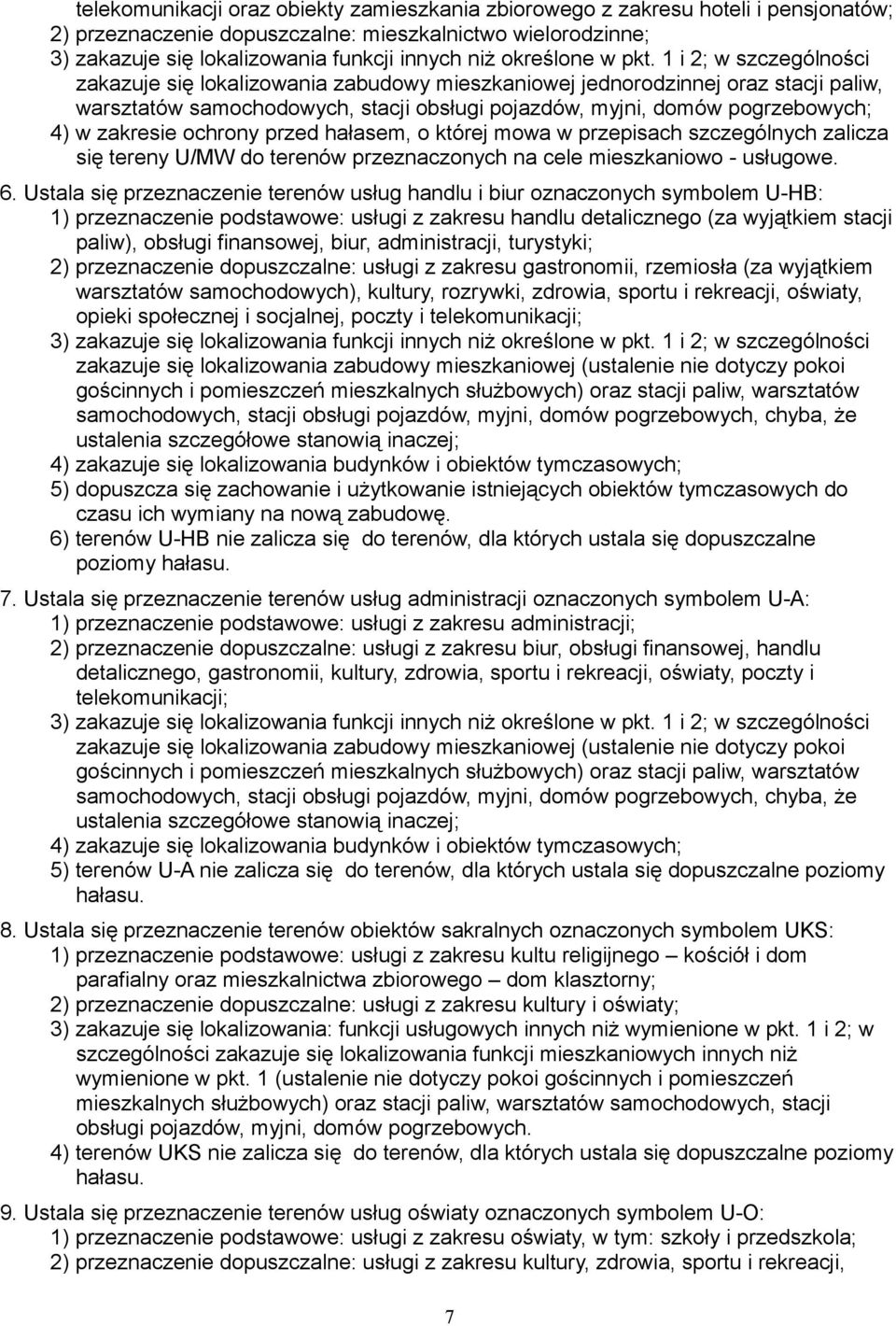 1 i 2; w szczególności zakazuje się lokalizowania zabudowy mieszkaniowej jednorodzinnej oraz stacji paliw, warsztatów samochodowych, stacji obsługi pojazdów, myjni, domów pogrzebowych; 4) w zakresie