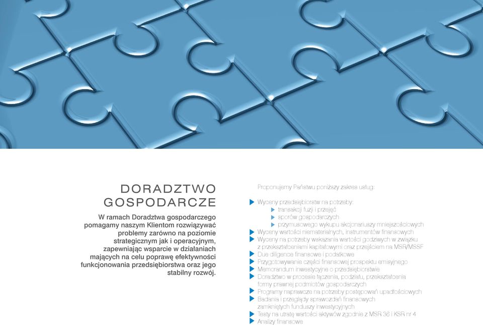 Proponujemy Państwu poniższy zakres usług: Wyceny przedsiębiorstw na potrzeby: transakcji fuzji i przejęć sporów gospodarczych przymusowego wykupu akcjonariuszy mniejszościowych Wyceny wartości