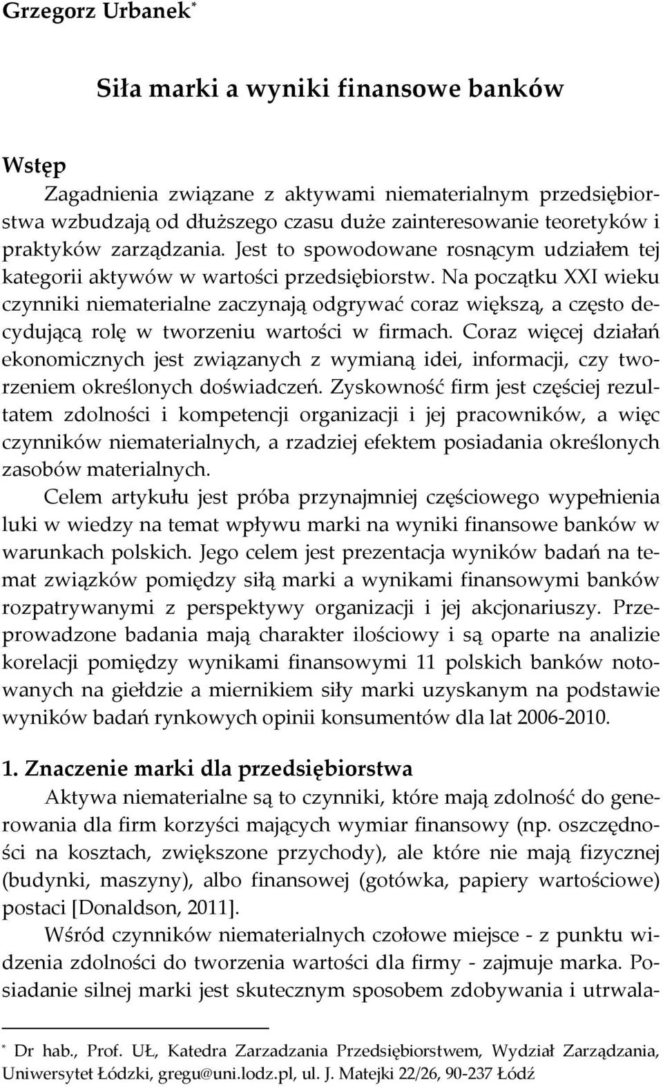 Na początku XXI wieku czynniki niematerialne zaczynają odgrywać coraz większą, a często decydującą rolę w tworzeniu wartości w firmach.