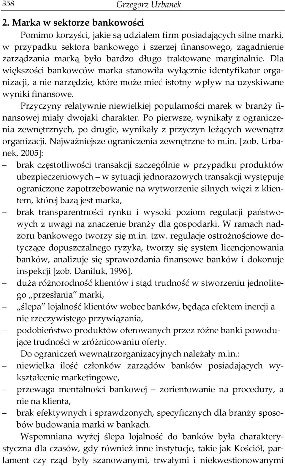 traktowane marginalnie. Dla większości bankowców marka stanowiła wyłącznie identyfikator organizacji, a nie narzędzie, które może mieć istotny wpływ na uzyskiwane wyniki finansowe.