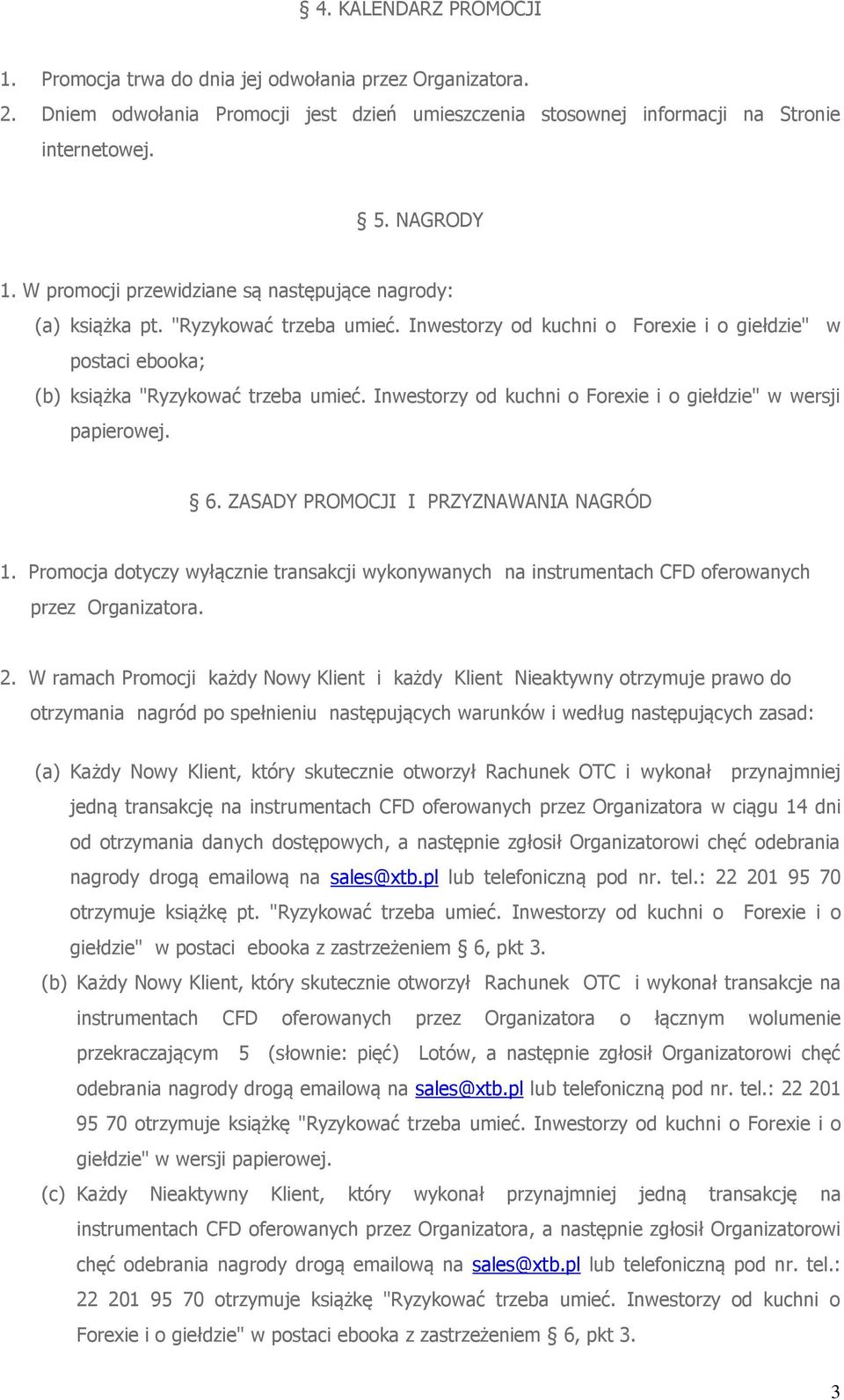 Inwestorzy od kuchni o Forexie i o giełdzie" w wersji papierowej. 6. ZASADY PROMOCJI I PRZYZNAWANIA NAGRÓD 1.
