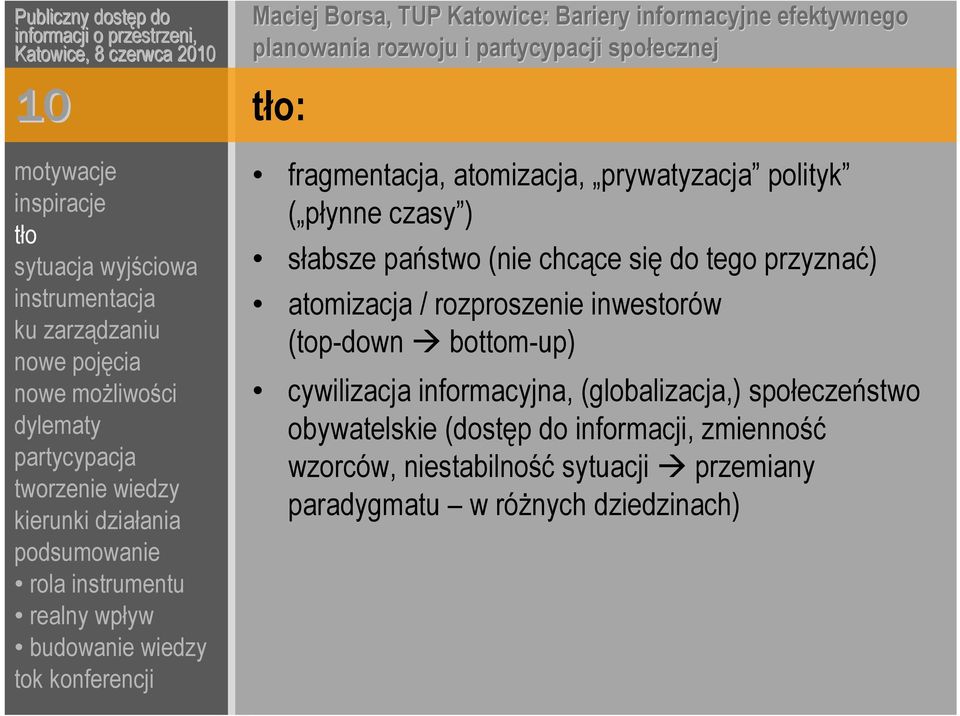 bottom-up) cywilizacja informacyjna, (globalizacja,) społeczeństwo obywatelskie (dostęp