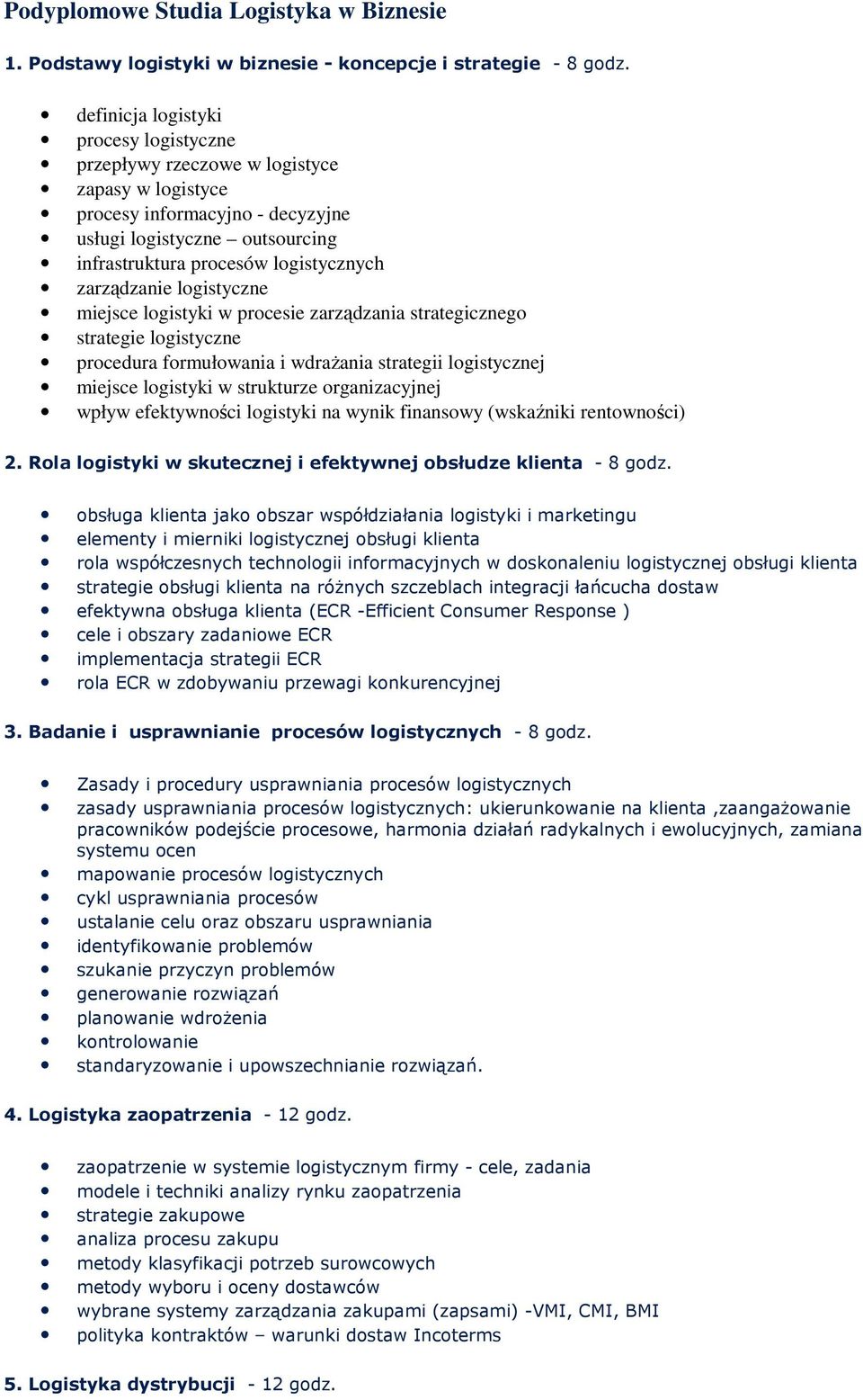 zarządzanie logistyczne miejsce logistyki w procesie zarządzania strategicznego strategie logistyczne procedura formułowania i wdraŝania strategii logistycznej miejsce logistyki w strukturze