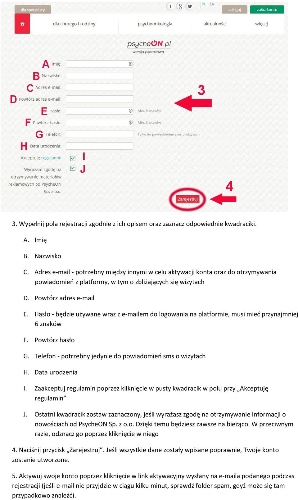 Hasło - będzie używane wraz z e-mailem do logowania na platformie, musi mieć przynajmniej 6 znaków F. Powtórz hasło G. Telefon - potrzebny jedynie do powiadomień sms o wizytach H. Data urodzenia I.