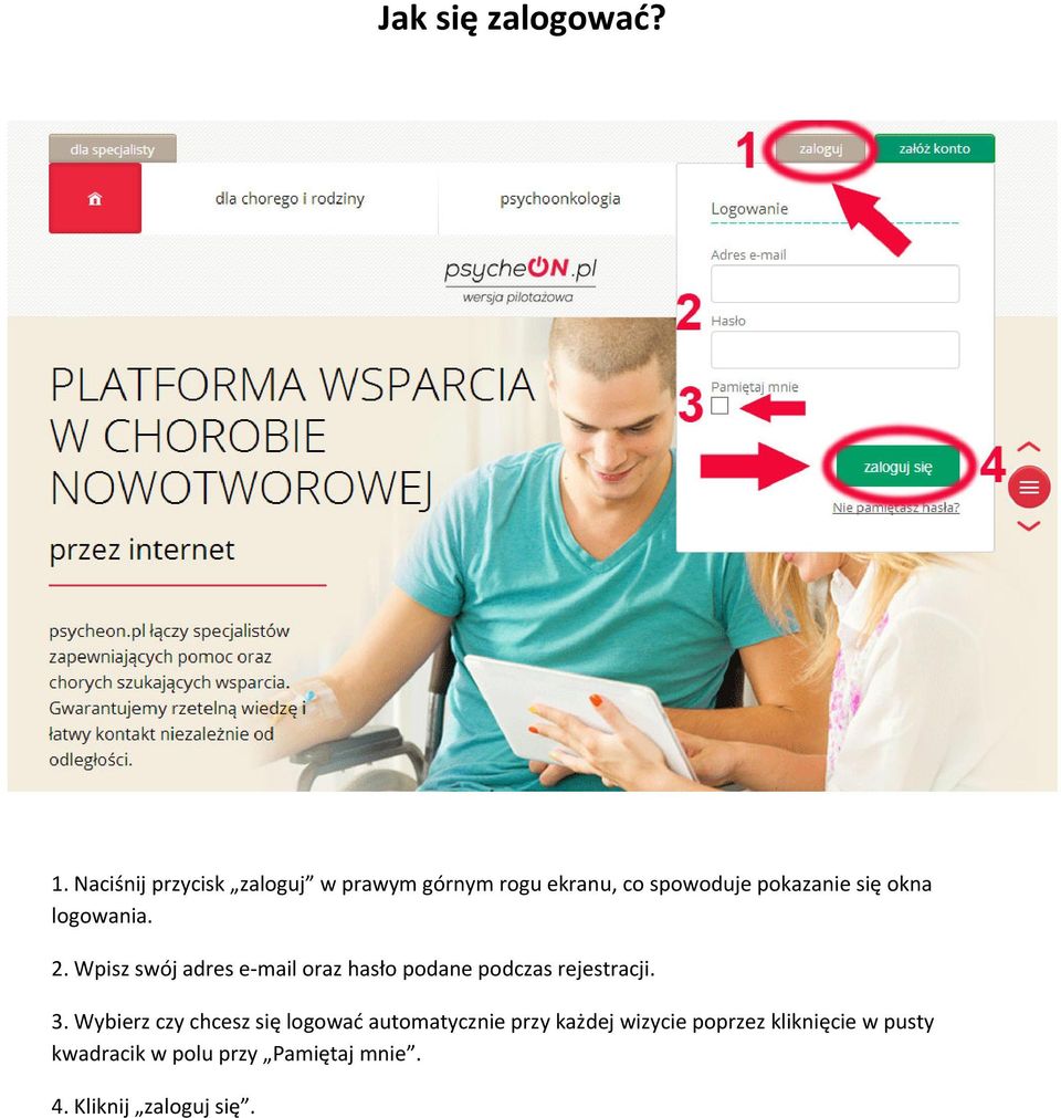 okna logowania. 2. Wpisz swój adres e-mail oraz hasło podane podczas rejestracji. 3.