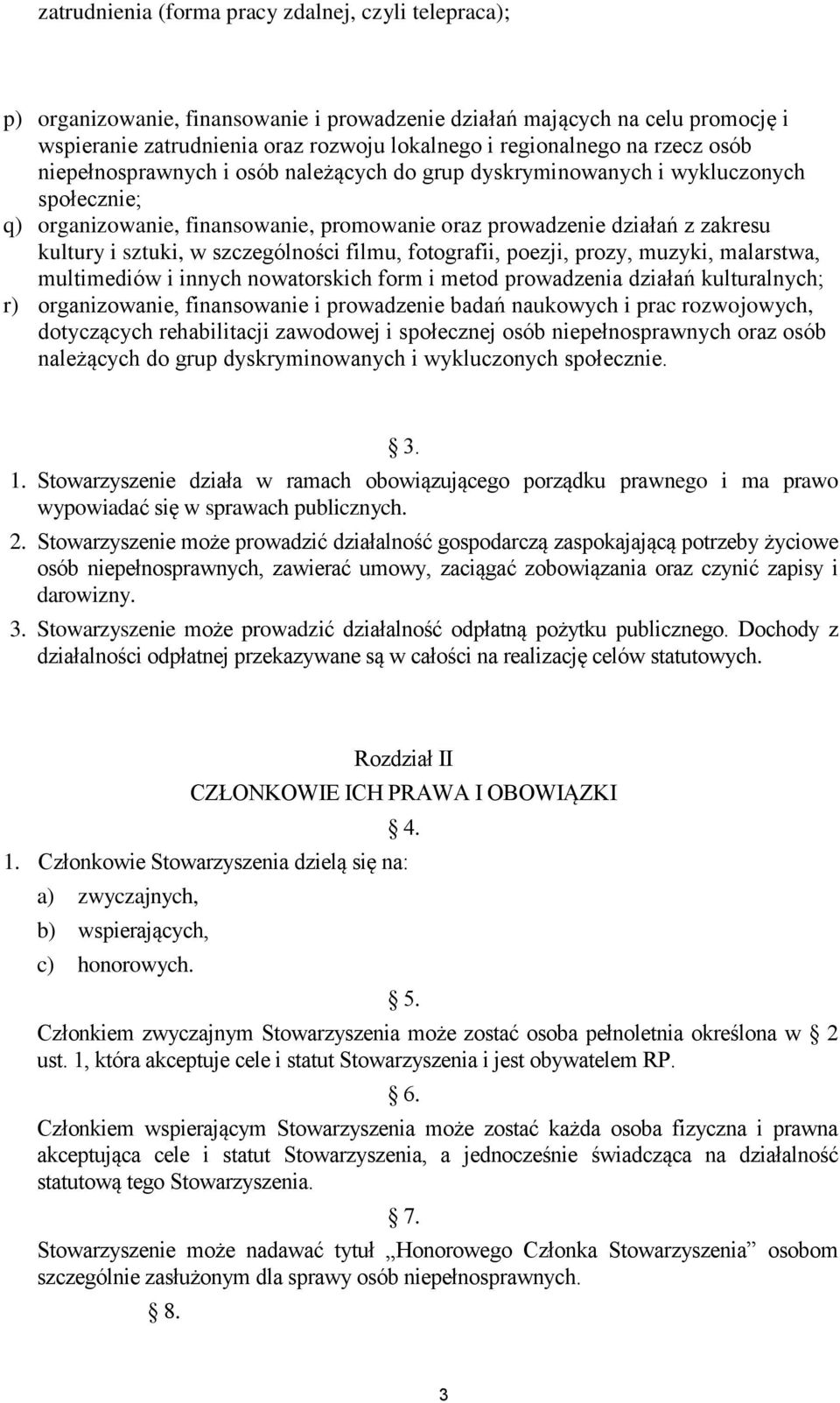 szczególności filmu, fotografii, poezji, prozy, muzyki, malarstwa, multimediów i innych nowatorskich form i metod prowadzenia działań kulturalnych; r) organizowanie, finansowanie i prowadzenie badań