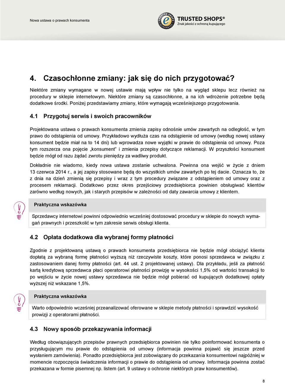 Niektóre zmiany są czasochłonne, a na ich wdrożenie potrzebne będą dodatkowe środki. Poniżej przedstawiamy zmiany, które wymagają wcześniejszego przygotowania. 4.