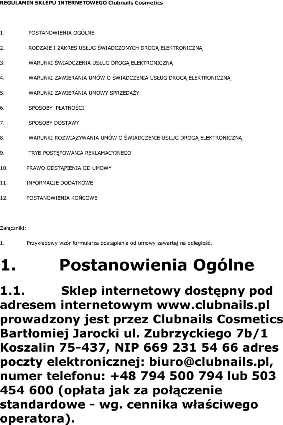 WARUNKI ROZWIĄZYWANIA UMÓW O ŚWIADCZENIE USŁUG DROGĄ ELEKTRONICZNĄ 9. TRYB POSTĘPOWANIA REKLAMACYJNEGO 10. PRAWO ODSTĄPIENIA OD UMOWY 11. INFORMACJE DODATKOWE 12. POSTANOWIENIA KOŃCOWE Załączniki: 1.