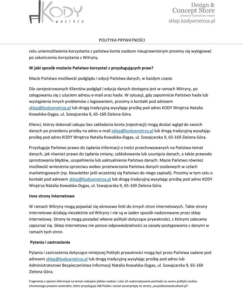 Dla zarejestrowanych Klientów podgląd i edycja danych dostępna jest w ramach Witryny, po zalogowaniu się z użyciem adresu e-mail oraz hasła.
