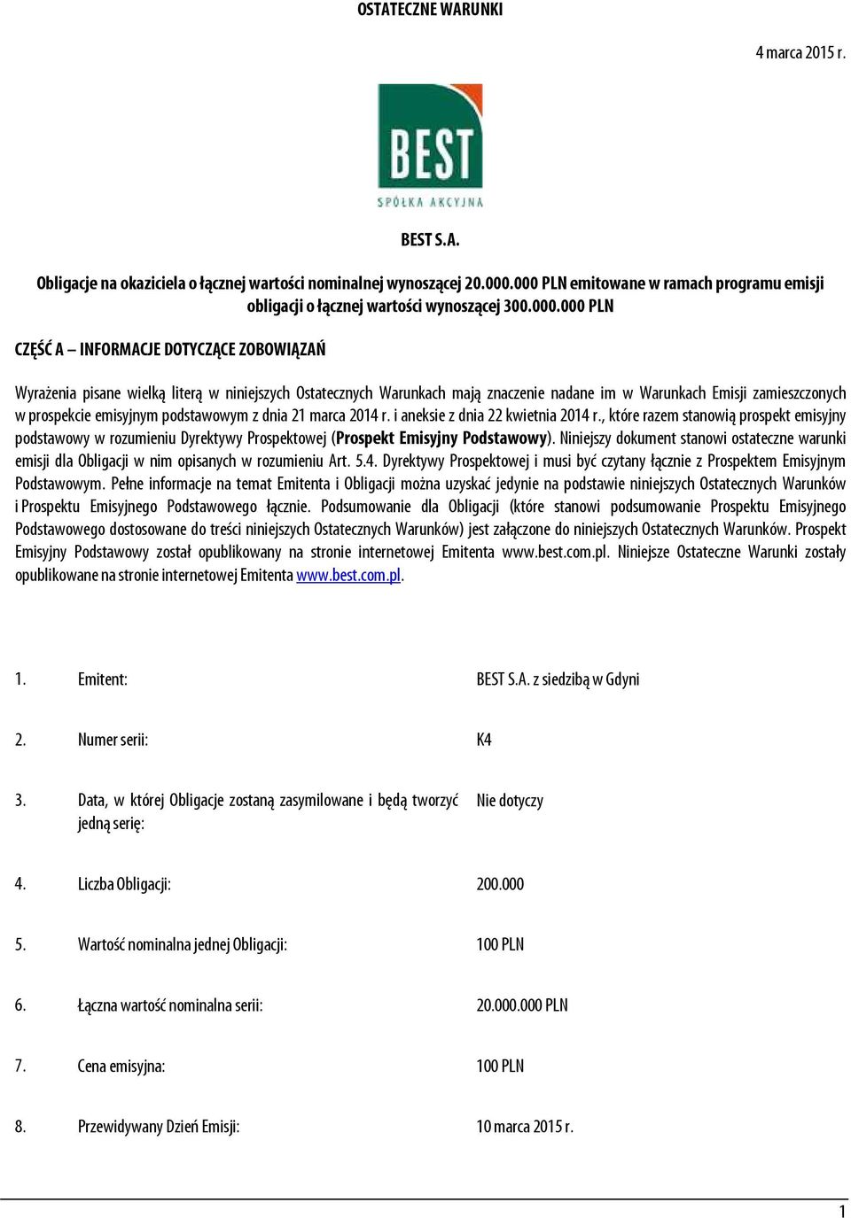 Warunkach mają znaczenie nadane im w Warunkach Emisji zamieszczonych w prospekcie emisyjnym podstawowym z dnia 21 marca 2014 r. i aneksie z dnia 22 kwietnia 2014 r.