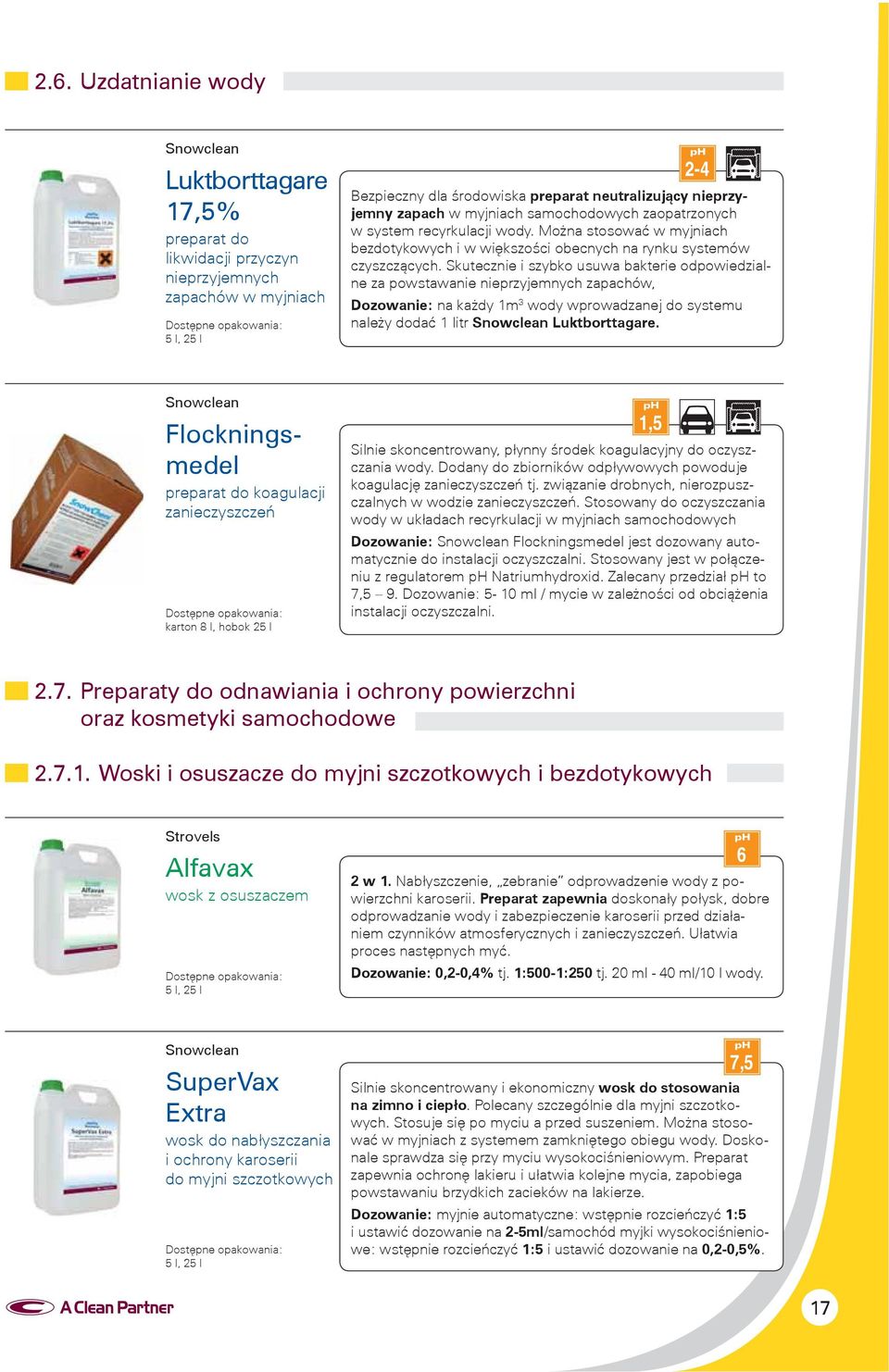 Skutecznie i szybko usuwa bakterie odpowiedzialne za powstawanie nieprzyjemnych zapachów, Dozowanie: na każdy 1m 3 wody wprowadzanej do systemu należy dodać 1 litr Snowclean Luktborttagare.